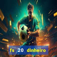 fs 20 dinheiro infinito download